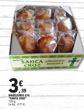 E.Leclerc MADELEINES X18 "SANTA CRUZ" 720 g. Le kg : 4,71 €. offre