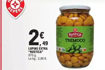 E.Leclerc LUPINS EXTRA "RUSTICA" 870 g. Le kg: 2,86 €. offre