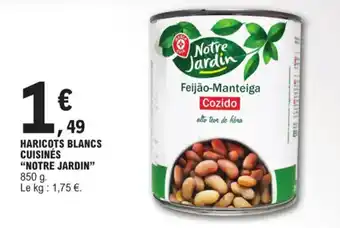 E.Leclerc HARICOTS BLANCS CUISINÉS "NOTRE JARDIN" 850 g. Le kg : 1,75 €. offre