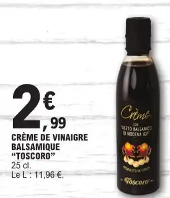 E.Leclerc CRÈME DE VINAIGRE BALSAMIQUE "TOSCORO" offre