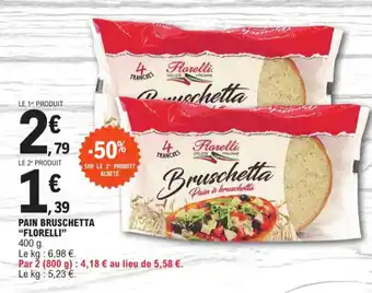 E.Leclerc PAIN BRUSCHETTA "FLORELLI" offre
