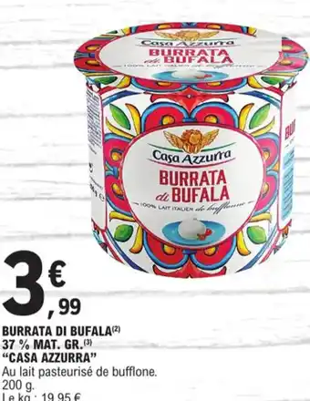 E.Leclerc BURRATA DI BUFALA(²) 37% MAT. GR.(3) "CASA AZZURRA" offre
