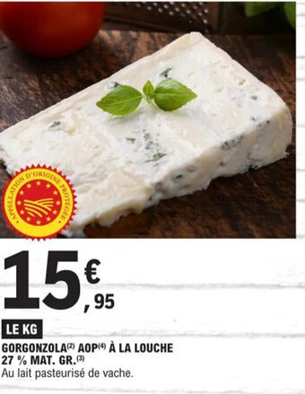 E.Leclerc GORGONZOLA (2) AOP (4) À LA LOUCHE 27% MAT. GR. (3) offre
