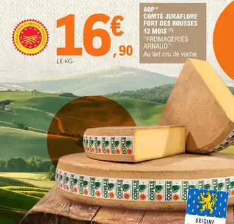 E.Leclerc AOP* COMTÉ JURAFLORE FORT DES ROUSSES 12 MOIS (¹) "FROMAGERIES ARNAUD" offre