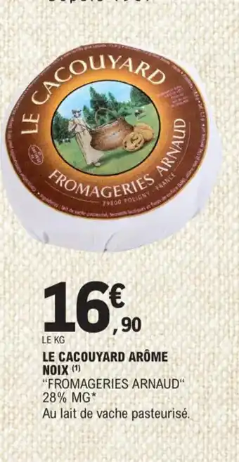 LE CACOUYARD ARÔME NOIX (¹) "FROMAGERIES ARNAUD" 28% MG*
