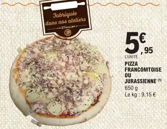 E.Leclerc PIZZA FRANCOMTOISE OU JURASSIENNE (¹) 650 g Le kg: 9,15 € offre
