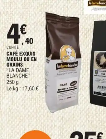 E.Leclerc CAFÉ EXQUIS MOULU OU EN GRAINS "LA DAME BLANCHE" offre