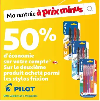 Auchan Pilot 50% d’économie sur votre compte waaoh ! sur le deuxième produit acheté parmi les stylos frixion pilot offre