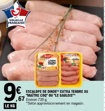 E.Leclerc ESCALOPE DE DINDE(¹) EXTRA TENDRE X6 "MAÎTRE COQ" OU "LE GAULOIS offre