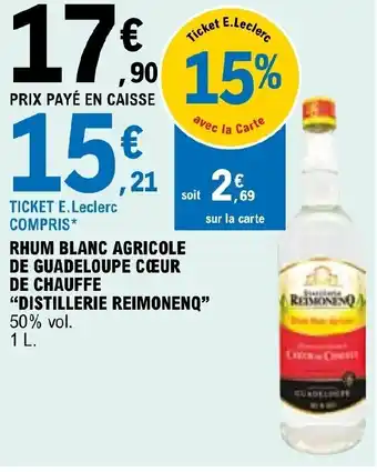 E.Leclerc RHUM BLANC AGRICOLE DE GUADELOUPE CŒUR DE CHAUFFE "DISTILLERIE REIMONENQ" offre