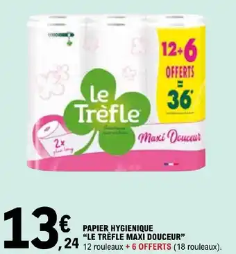 E.Leclerc PAPIER HYGIENIQUE "LE TRÈFLE MAXI DOUCEUR offre