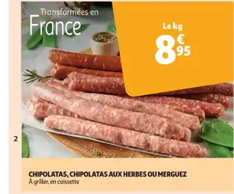 Auchan CHIPOLATAS, CHIPOLATAS AUX HERBES OU MERGUEZ À griller, en caissette offre