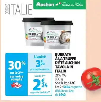 Auchan BURRATA À LA TRUFFE D'ÉTÉ AUCHAN TAVOLA IN ITALIA 21% MG offre