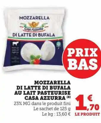 Hyper U Mozzarella di latte di bufala au lait pasteurise casa azzurra offre