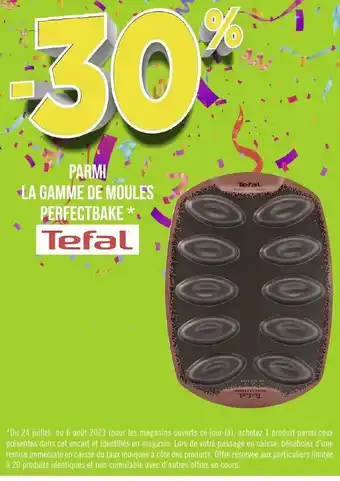 Géant Casino PARMI LA GAMME DE MOULES PERFECTBAKE*. Tefal offre
