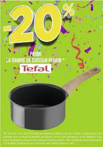 Géant Casino PARMI LA GAMME DE CUISSON RENEW* Tefal offre