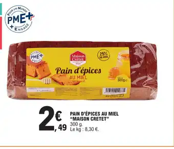 E.Leclerc PAIN D'ÉPICES AU MIEL "MAISON CRETET" 300 g. 49 Le kg: 8,30 €. offre