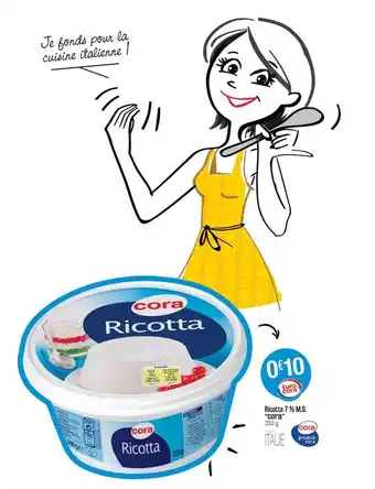 Cora x Carrefour Ricotta 7% M.g. offre