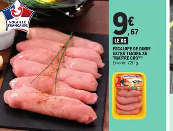E.Leclerc ESCALOPE DE DINDE EXTRA TENDRE X6 "MAÎTRE COQ"(¹) Environ 720 g. offre