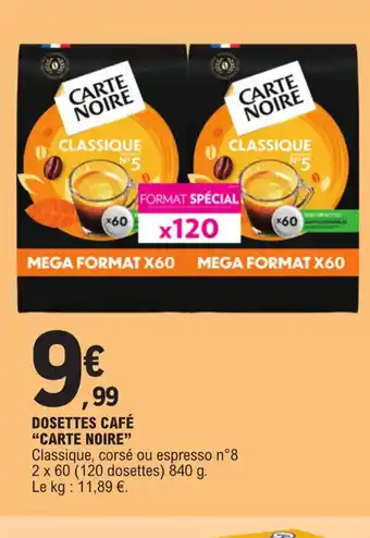 E.Leclerc DOSETTES CAFÉ "CARTE NOIRE" Classique, corsé ou espresso n°8 2 x 60 (120 dosettes) 840 g. offre