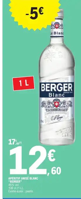 E.Leclerc APÉRITIF ANISÉ BLANC "BERGER" 45% vol. 100 cl (1 L). Existe aussi : pastis. offre