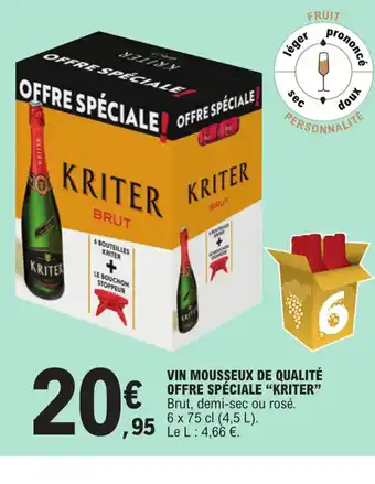 E.Leclerc VIN MOUSSEUX DE QUALITÉ OFFRE SPÉCIALE "KRITER" Brut, demi-sec ou rosé. 6 x 75 cl (4,5 L). Le L: 4,66 €. offre