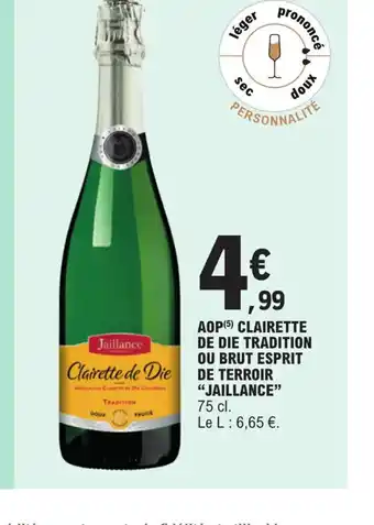 AOP (5) CLAIRETTE DE DIE TRADITION OU BRUT ESPRIT DE TERROIR "JAILLANCE" 75 cl. Le L: 6,65 €.