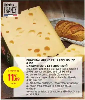 Intermarché EMMENTAL GRAND CRU LABEL ROUGE & IGP MAISON MONTS ET TERROIRS offre