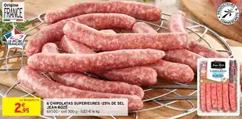 6 CHIPOLATAS SUPERIEURES -25% DE SEL JEAN ROZÉ
