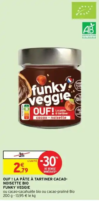 Intermarché Hyper OUF! LA PÂTE À TARTINER CACAO- NOISETTE BIO FUNKY VEGGIE offre