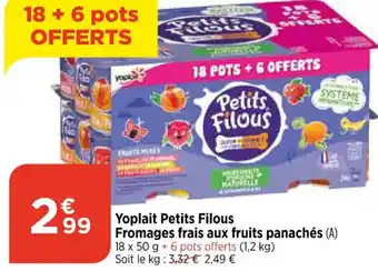 Bi1 Yoplait Petits Filous Fromages frais aux fruits panachés (A) 18 x 50 g + 6 pots offerts (1,2 kg) Soit le kg: 3,32 € 2,49 € offre