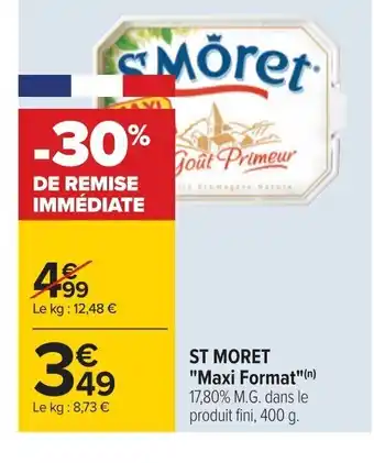 Carrefour ST MORET "Maxi Format"(n) 17,80% M.G. dans le produit fini, 400 g. offre