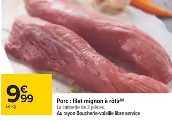 Carrefour Porc: filet mignon à rôtir(P) La caissette de 2 pièces. offre