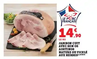 Hyper U JAMBON CUIT AVEC SON OS AOSTINOS NATURE OU FICELÉ AUX HERBES(¹)**** offre