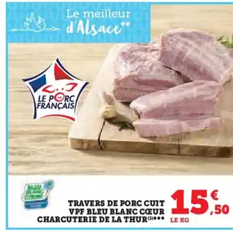 U Express TRAVERS DE PORC CUIT VPF BLEU BLANC CŒUR CHARCUTERIE DE LA THUR*** LE KG offre