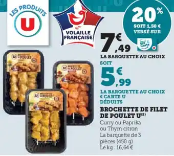 U Express BROCHETTE DE FILET DE POULET U(5) Curry ou Paprika ou Thym citron La barquette de 3 pièces (450 g) Le kg: 16,64 € offre