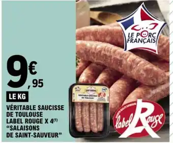 E.Leclerc VÉRITABLE SAUCISSE DE TOULOUSE LABEL ROUGE X 4(¹) "SALAISONS offre