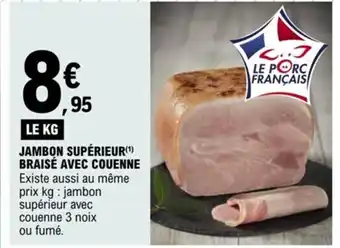 E.Leclerc JAMBON SUPÉRIEUR(¹) BRAISÉ AVEC COUENNE Existe aussi au même prix kg: jambon supérieur avec couenne 3 noix offre