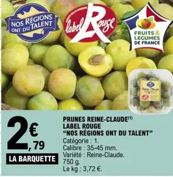 E.Leclerc PRUNES REINE-CLAUDE(¹) LABEL ROUGE "NOS RÉGIONS ONT DU TALENT" offre