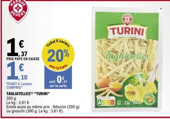 E.Leclerc TAGLIATELLES(¹) "TURINI" offre