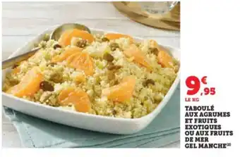 Super U TABOULÉ AUX AGRUMES ET FRUITS EXOTIQUES OU AUX FRUITS DE MER GEL MANCHE (2) offre