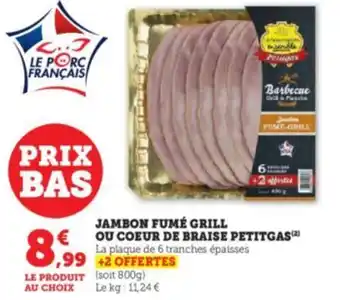 Super U JAMBON FUMÉ GRILL OU COEUR DE BRAISE PETITGAS (²) La plaque de 6 tranches épaisses offre
