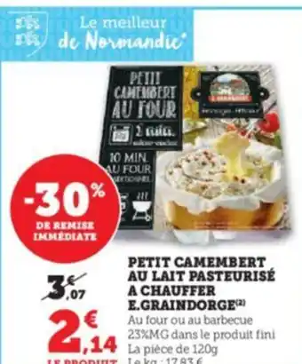 Super U PETIT CAMEMBERT AU LAIT PASTEURISÉ A CHAUFFER E.GRAINDORGE(²) Au four ou au barbecue 23%MG dans le produit fini offre