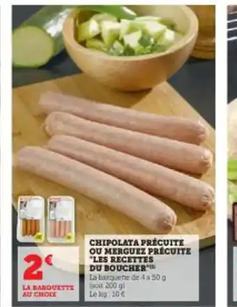 Super U CHIPOLATA PRECUITE OU MERGUEZ PRÉCUITE "LES RECETTES DU BOUCHER offre