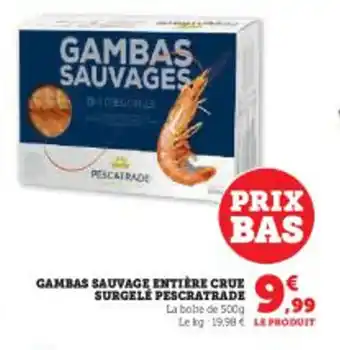 Super U GAMBAS SAUVAGE ENTIÈRE CRUE SURGELE PESCRATRADE offre