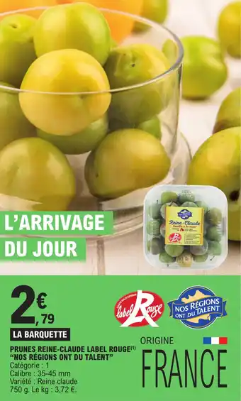 E.Leclerc PRUNES REINE-CLAUDE LABEL ROUGE(¹) "NOS RÉGIONS ONT DU TALENT" offre