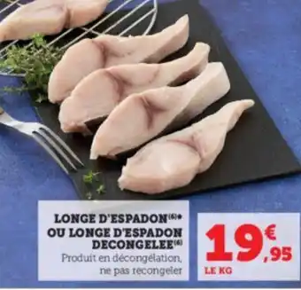 Super U LONGE D'ESPADON (6) OU LONGE D'ESPADON DECONGELEE(6) offre
