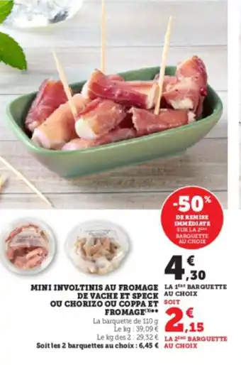 Super U MINI INVOLTINIS AU FROMAGE DE REMISE IMMÉDIATE SUR LA 2 BARQUETTE AU CHOIX offre