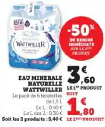 Hyper U EAU MINERALE NATURELLE WATTWILLER LES PRODUIT Le pack de 6 bouteiles SOIT offre