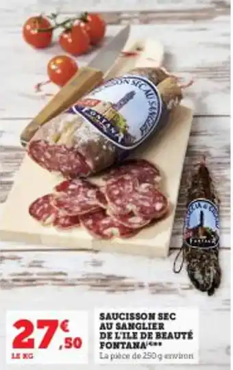 Hyper U SAUCISSON SEC AU SANGLIER DE L'ILE DE BEAUTÉ ,50 FONTANA*** offre